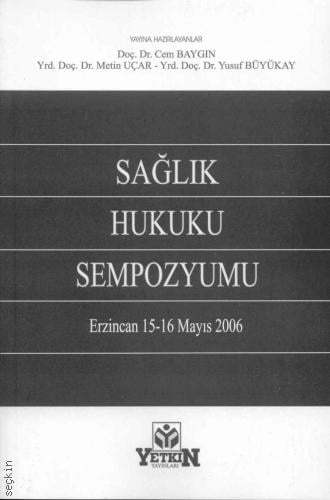Sağlık Hukuku Sempozyumu (Erzincan 15 – 16 Mayıs 2006) Doç. Dr. Cem Baygın  - Kitap