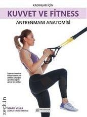 Kadınlar İçin Kuvvet ve Fitness Antremanı Anatomisi Mark Vella  - Kitap