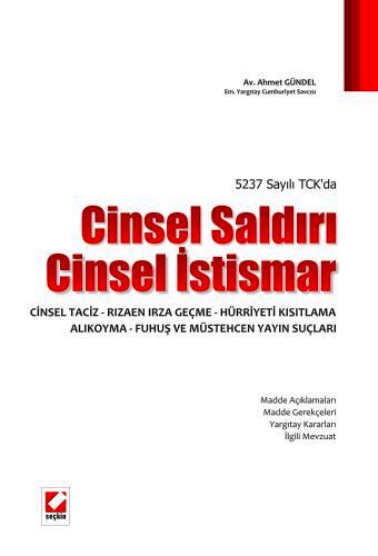 5237 Sayılı TCK'da Cinsel Saldırı – Cinsel İstismar – Cinsel Taciz Ahmet Gündel  - Kitap