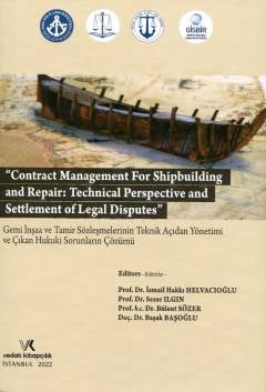 Gemi İnşaa ve Tamir Sözleşmelerinin Teknik Açıdan Yönetimi ve Çıkan Hukuki Sorunların Çözümü İsmail Hakkı Helvacıoğlu, Sezer Ilgın, Bülent Sözer