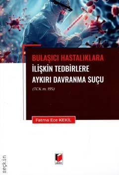 Bulaşıcı Hastalıklara İlişkin Tedbirlere Aykırı Davranma Suçu (TCK m. 195) Fatma Ece Kekil  - Kitap