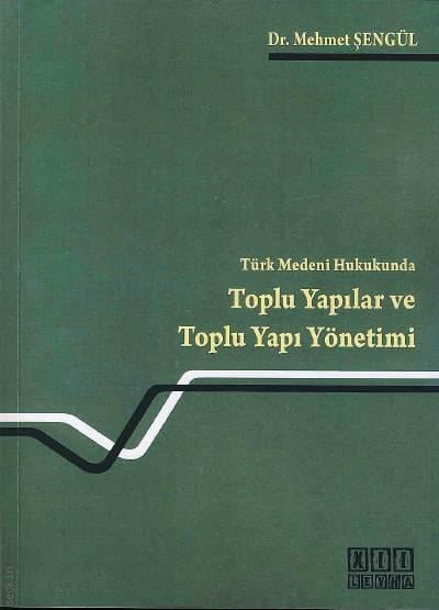 Türk Medeni Hukukunda Toplu Yapılar ve Toplu Yapı Yönetimi Dr. Mehmet Şengül  - Kitap