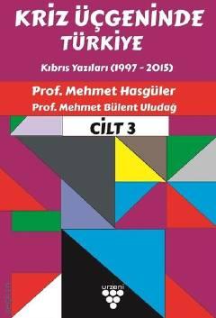 Kriz Üçgeninde Türkiye Cilt – 3 Kıbrıs Yazıları (1997 – 2015) Prof. Dr. Mehmet Bülent Uludağ, Mehmet Hasgüler  - Kitap