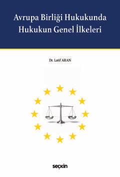 Avrupa Birliği Hukukunda Hukukun Genel İlkeleri  Dr. Latif Aran  - Kitap
