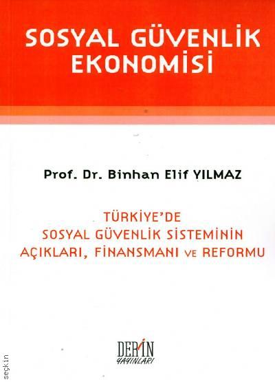 Sosyal Güvenlik Ekonomisi Finansman ve Reformu Prof. Dr. Binhan Elif Yılmaz  - Kitap