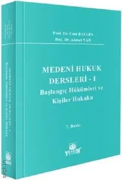 Medeni Hukuk Dersleri – I Başlangıç Hükümleri ve Kişiler Hukuku Prof. Dr. Cem Baygın, Doç. Dr. Ahmet Nar  - Kitap