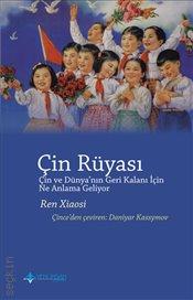 Çin Rüyası Çin ve Dünya'nın Geri Kalanı İçin Ne Anlama Geliyor Ren Xiaosi  - Kitap