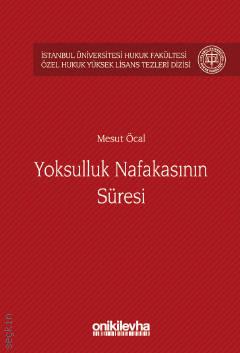 İstanbul Üniversitesi Hukuk Fakültesi Özel Hukuk Yüksek Lisans Tezleri Dizisi No: 15 Yoksulluk Nafakasının Süresi Mesut Öcal  - Kitap