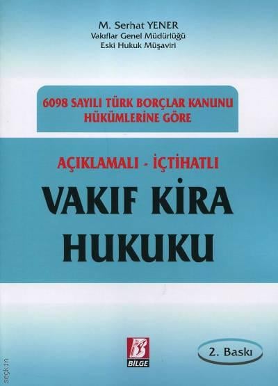 6098 Sayılı Türk Borçlar Kanunu Hükümlerine Göre Vakıf Kira Hukuku M. Serhat Yener  - Kitap