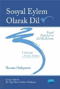 Sosyal Eylem Olarak Dil: Sosyal Psikoloji ve Dil Kullanımı Thomas Holtgraves  - Kitap