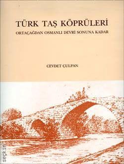 Türk Taş Köprüleri  Ortaçağdan Osmanlı Devri Sonuna Kadar Cevdet Çulpan  - Kitap