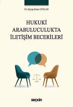 Hukuki Arabuluculukta
İletişim Becerileri Dr. Eyyup Ensar Ceylan  - Kitap