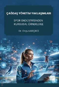 Çağdaş Yönetim Yaklaşımları Spor Endüstrisinden Kurgusal Örneklerle Dr. Orçun Keçeci  - Kitap