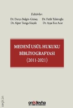 Medeni Usul Hukuku Bibliyografyası (2011–2021) Dr. Ayşe Ece Acar, Dr. Alper Tunga Küçük, Dr. Fatih Tahiroğlu, Dr. Derya Belgin Güneş  - Kitap