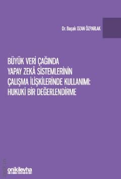 Büyük Veri Çağında Yapay Zeka Sistemlerinin Çalışma İlişkilerinde Kullanımı Başak Ozan Özparlak