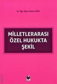 Milletlerarası Özel Hukukta Şekil Dr. Öğr. Üyesi Bahar Küpe  - Kitap