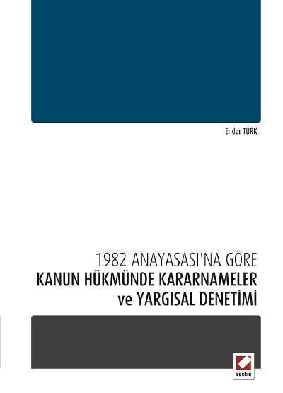 1982 Anayasası'na Göre Kanun Hükmünde Kararnameler ve Yargısal Denetimi Ender Türk  - Kitap