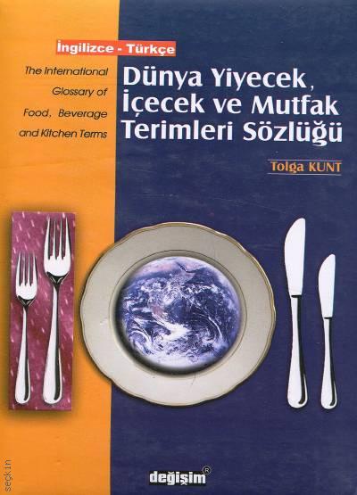 Dünya Yiyecek İçecek ve Mutfak Terimleri Sözlüğü İngilizce – Türkçe Tolga Kunt  - Kitap