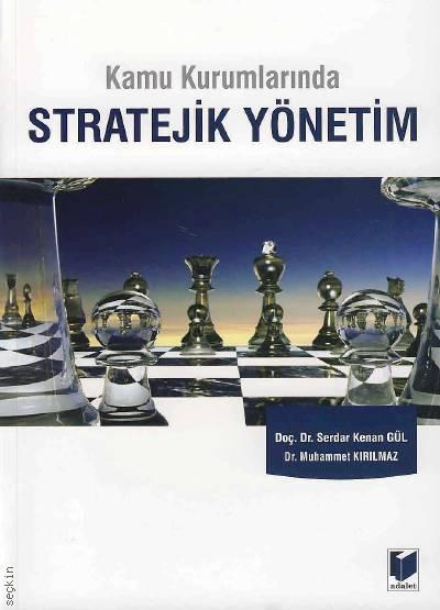 Kamu Kurumlarında Stratejik Yönetim Doç. Dr. Serdar Kenan Gül, Dr. Muhammet Kırılmaz  - Kitap