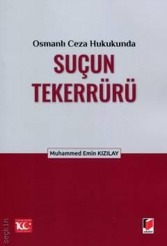 Osmanlı Ceza Hukukunda Suçun Tekerrürü Muhammed Emin Kızılay  - Kitap