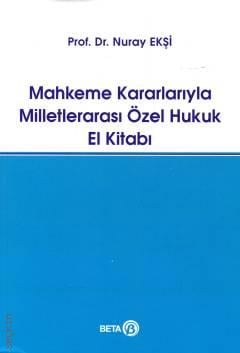 Mahkeme Kararlarıyla Milletlerarası Özel Hukuk El Kitabı  Prof. Dr. Nuray Ekşi  - Kitap