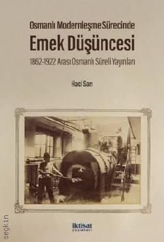 Osmanlı Modernleşme Sürecinde Emek Düşüncesi 1862 – 1922 Arası Osmanlı Süreli Yayınları Hacı Sarı  - Kitap
