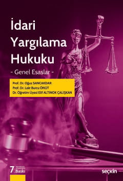 İdari Yargılama Hukuku – Genel Esaslar– Prof. Dr. Oğuz Sancakdar, Prof. Dr. Lale Burcu Önüt, Dr. Öğr. Üyesi Elif Altınok Çalışkan  - Kitap