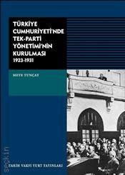 Türkiye Cumhuriyeti'nde Tek Parti Yönetimi'nin Kurulması 1923–1931 Mete Tunçay  - Kitap