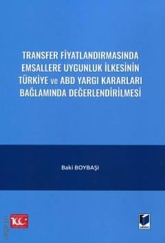 Transfer Fiyatlandırmasında Emsallere Uygunluk İlkesinin Türkiye ve ABD Yargı Kararları Bağlamında Değerlendirilmesi Baki Boybaşı