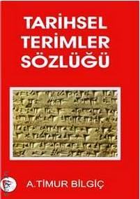 Tarihsel Terimler Sözlüğü A. Timur Bilgiç  - Kitap