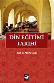 Din Eğitimi Tarihi Prof. Dr. Abbas Çelik  - Kitap