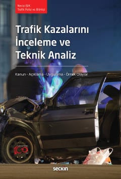 Trafik Kazalarını İnceleme ve Teknik Analiz Kanun – Açıklama – Uygulama – Örnek Olaylar Necip Işık  - Kitap