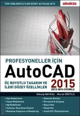 Profesyoneller İçin Autocad 2015 Üç Boyutlu Tasarım ve İleri Düzey Özellikler Gökalp Baykal, Murat Öğütlü  - Kitap