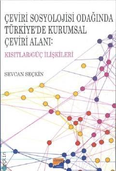 Çeviri Sosyolojisi Odağında Türkiye'de Kurumsal Çeviri Alanı Kısıtlar – Güç İlişkileri Sevcan Seçkin  - Kitap