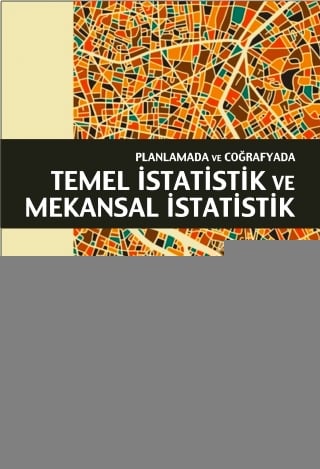 Planlamada ve Coğrafyada Temel İstatistik ve Mekansal İstatistik K. Mert Çubukçu  - Kitap
