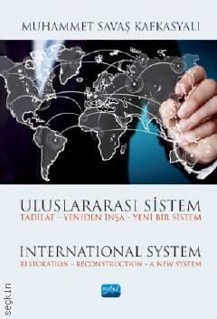 Uluslararası Sistem Tadilat Yeniden İnşa – Yeni Bir Sistem Muhammet Savaş Kafkasyalı  - Kitap
