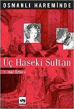 Osmanlı Hareminde Üç Haseki Sultan Yılmaz Öztuna