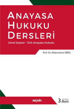 Anayasa Hukuku Dersleri Genel Esaslar – Türk Anayasa Hukuku Prof. Dr. Abdurrahman Eren  - Kitap