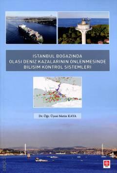 İstanbul Boğazında Olası Deniz Kazalarının Önlenmesinde Bilişim Kontrol Sistemleri Dr. Öğr. Üyesi Metin Kaya  - Kitap