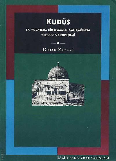 Kudüs: 17. Yüzyılda Bir Osmanlı Sancağında Toplum ve Ekonomi Droe Zeevi  - Kitap
