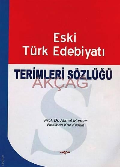 Eski Türk Edebiyatı Terimleri Sözlüğü Prof. Dr. Ahmet Mermer, Neslihan Koç Keskin  - Kitap