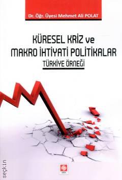 Küresel Kriz ve Makro İhtiyati Politikalar Türkiye Örneği Dr. Öğr. Üyesi Mehmet Ali Polat  - Kitap