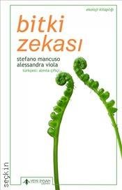 Bitki Zekası Bitki Zekasının Şaşırtıcı Tarihi ve Bilimi Stefano Mancuso, Alessandra Viola  - Kitap