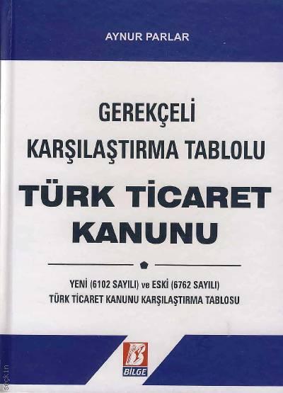 Gerekçeli – Karşılaştırma Tablolu Türk Ticaret Kanunu  Aynur Parlar  - Kitap