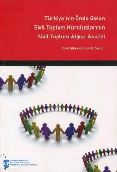 Türkiye’nin Önde Gelen Sivil Toplum Kuruluşlarının Sivil Toplum Algısı Analizi Esra Yüksel, Funda H. Sezgin