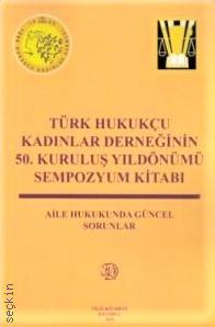 Türk Hukukçu Kadınlar Derneğinin 50. Kuruluş Yıldönümü Sempozyum Kitabı Aile Hukukunda Güncel Sorunlar Kolektif  - Kitap