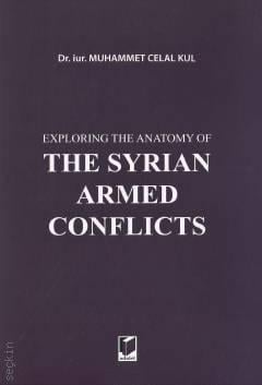 Exploring the Anatomy of The Syrian Armed Conflicts Dr. Muhammet Celal Kul  - Kitap