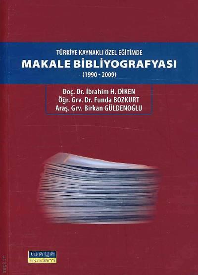 Türkiye Kaynaklı Özel Eğitimde Makale Bibliyografyası (1990 – 2009) Öğr. Gör. Funda Bozkurt, Arş. Gör. Birkan Güldenoğlu, Doç. Dr. İbrahim H. Dikmen  - Kitap