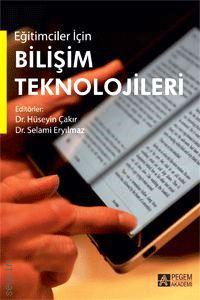 Eğitimciler İçin Bilişim Teknolojileri Dr. Hüseyin Çakır, Dr. Selami Eryılmaz  - Kitap