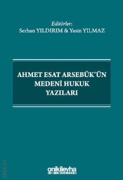 Ahmet Esat Arsebük'ün Medeni Hukuk Yazıları Serhat Yıldırım, Yasin Yılmaz